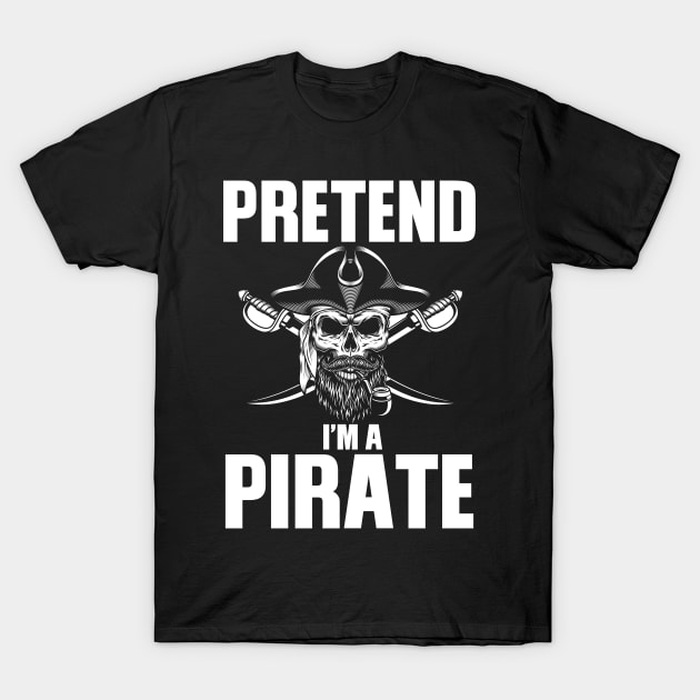 Pretend I Am A Pirate T-Shirt by Realfashion